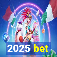 2025 bet